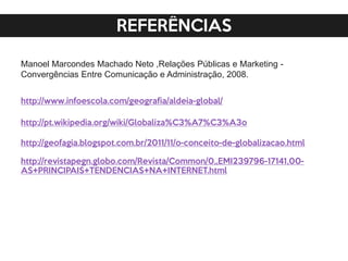 Manoel Marcondes Machado Neto ,Relações Públicas e Marketing -
Convergências Entre Comunicação e Administração, 2008.
 