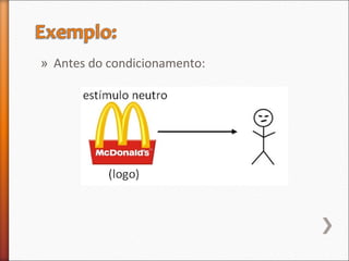 » Antes do condicionamento:
 