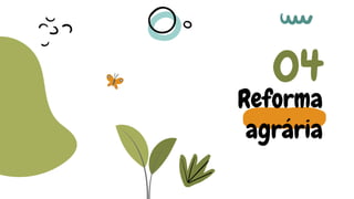Reforma
agrária
04
 