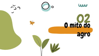 O mito do
agro
02
 