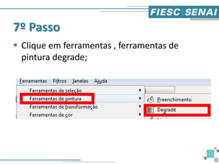 7º Passo
11
 Clique em ferramentas , ferramentas de
pintura degrade;
 