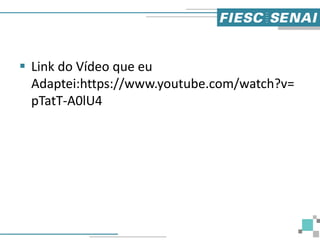  Link do Vídeo que eu
Adaptei:https://www.youtube.com/watch?v=
pTatT-A0lU4
 