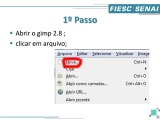1º Passo
 Abrir o gimp 2.8 ;
 clicar em arquivo;
 