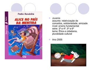 Juvenis assunto: relativização de conceitos, solidariedade, amizade nível: ensino fundamental série: 3ª e 4ª, 5ª e 6ª tema: Ética e cidadania, pluralidade cultural Ano 2005 