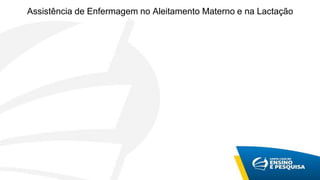 Assistência de Enfermagem no Aleitamento Materno e na Lactação
 