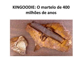 KINGOODIE: O martelo de 400
milhões de anos
 