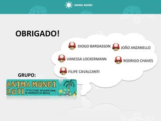 OBRIGADO! GRUPO: VANESSA LOCKERMANN JOÃO ANZANELLO RODRIGO CHAVES FILIPE CAVALCANTI DIOGO BARDASSON 