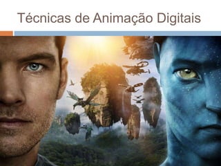 Técnicas de Animação Digitais
 