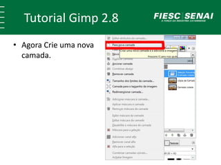 Tutorial Gimp 2.8 
• Agora Crie uma nova 
camada. 
 