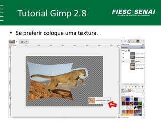 Tutorial Gimp 2.8 
• Se preferir coloque uma textura. 
 