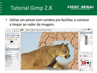 Tutorial Gimp 2.8 
• Utilize um pincel com sombra pra facilitar, e comece 
a limpar ao redor da imagem. 
 