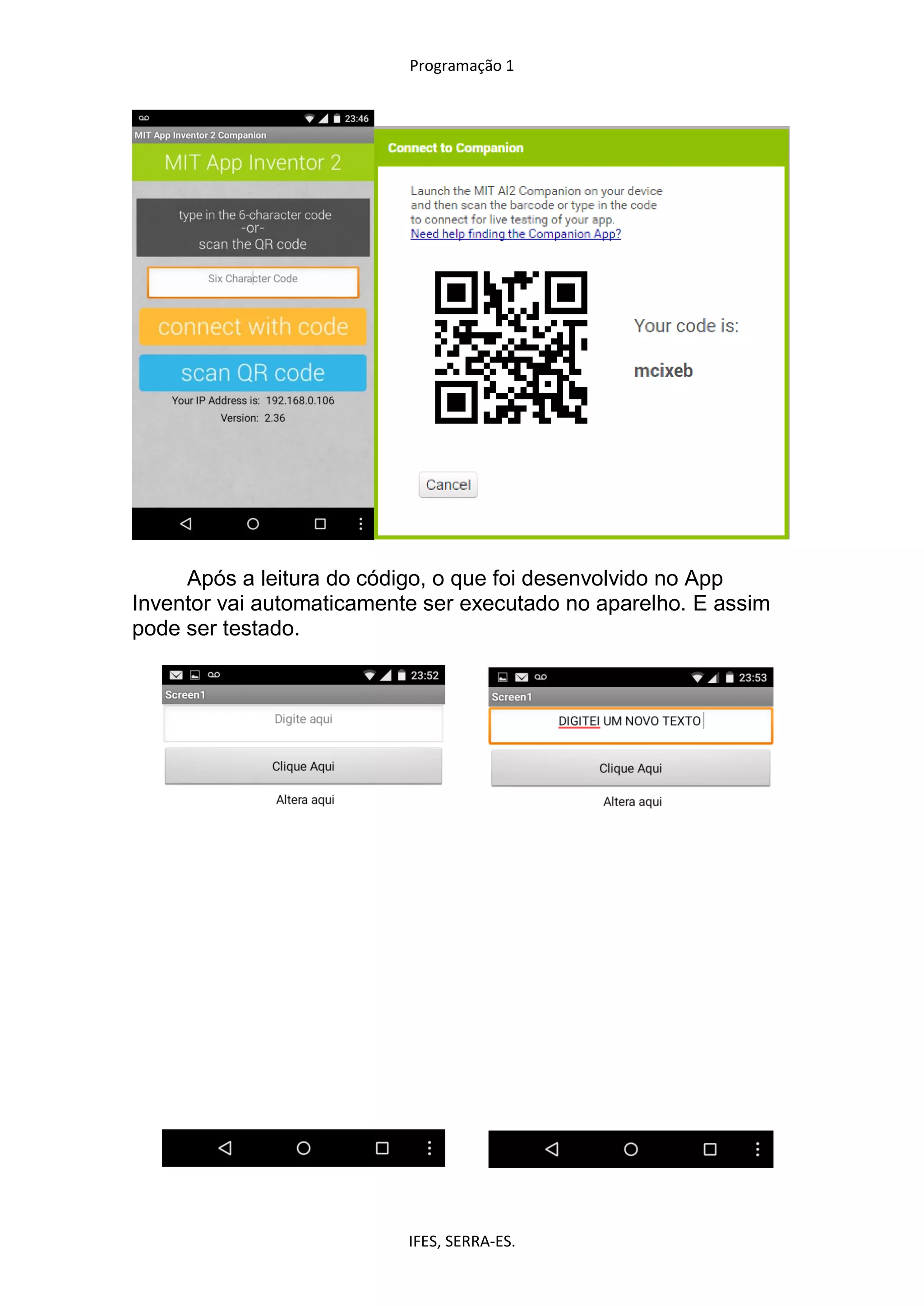 Programação 1
IFES, SERRA-ES.
Após a leitura do código, o que foi desenvolvido no App
Inventor vai automaticamente ser executado no aparelho. E assim
pode ser testado.
 