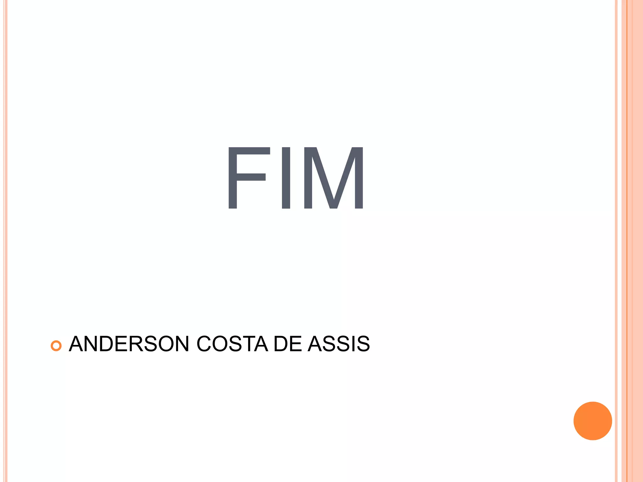 FIM


ANDERSON COSTA DE ASSIS

 