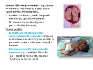 Fatores que influenciam o nascimento de gémeos:
• Ocorrência de poliovulação, dependente do nível de FSH (elevado).
• Raça...