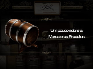 Um pouco sobre a Marca e os Produtos 