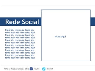 Rede Social
Nome ou Marca da Empresa| Site | /seulink @seunick
Insira seu texto aqui Insira seu
texto aqui Insira seu texto aqui
Insira seu texto aqui Insira seu
texto aqui Insira seu texto aqui
Insira seu texto aqui Insira seu
texto aqui Insira seu texto aqui
Insira seu texto aqui Insira seu
texto aqui Insira seu texto aqui
Insira seu texto aqui Insira seu
texto aqui Insira seu texto aqui
Insira seu texto aqui Insira seu
texto aqui Insira seu texto aqui
Insira aqui
 