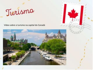 Vídeo sobre o turismo na capital do Canadá
 