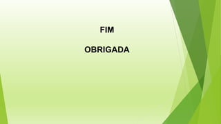 FIM
OBRIGADA
 
