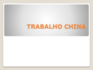 TRABALHO CHINA
 