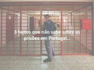 3 factos que não sabe sobre as
     prisões em Portugal…
 