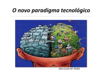 O novo paradigma tecnológico




                Zélia Costa Nº 43365
 