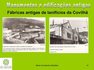 Fábricas antigas de lanifícios da Covilhã




              Maria Constantino Miraldes   14
 