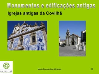 Igrejas antigas da Covilhã




              Maria Constantino Miraldes   15
 