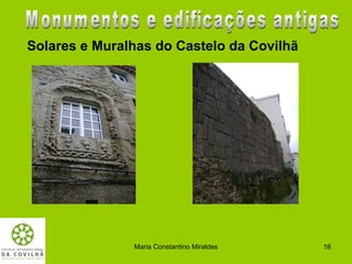 Solares e Muralhas do Castelo da Covilhã




               Maria Constantino Miraldes   16
 