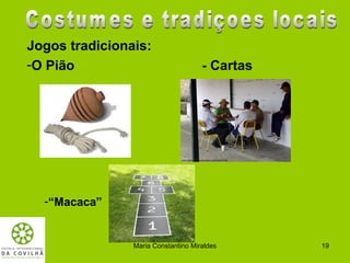 Jogos tradicionais:
-O Pião                              - Cartas




  -“Macaca”


                Maria Constantino Miraldes      19
 
