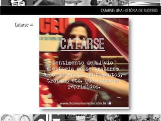 CATARSE: UMA HISTÓRIA DE SUCESSO


Catarse =
 