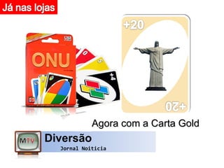 Agora com a Carta Gold
Diversão
  Jornal Noiticia
 