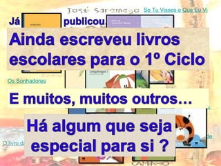 até agora, mais de 70 obras para criança Pedro Malasartes O Rapaz de Louredo Sal, Sapo, Sardinha Os Heróis  do 6º F Os Sonhadores Se Tu Visses o Que Eu Vi O Galo da Velha Luciana O Grilo Verde O livro das Lengalengas 1 e 2 