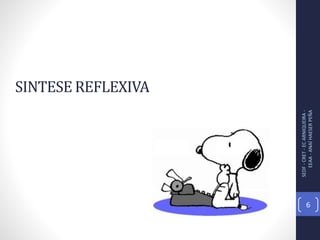 SINTESE REFLEXIVA
SEDF-CRET-ECARNIQUEIRA-
EEAA-ANAÍHAESERPEÑA
6
 
