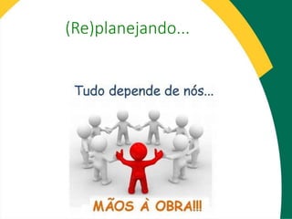 (Re)planejando...
 