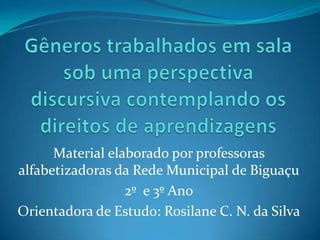 Material elaborado por professoras
alfabetizadoras da Rede Municipal de Biguaçu
2º e 3º Ano
Orientadora de Estudo: Rosilane C. N. da Silva
 