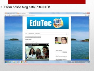 • Enfim nosso blog esta PRONTO!
 