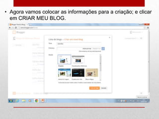 • Agora vamos colocar as informações para a criação; e clicar
em CRIAR MEU BLOG.
 