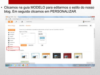 • Clicamos na guia MODELO para editarmos o estilo do nosso
blog. Em seguida clicamos em PERSONALIZAR.
 