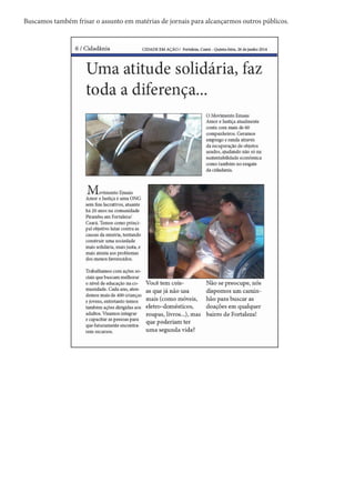 Buscamos também frisar o assunto em matérias de jornais para alcançarmos outros públicos.
 