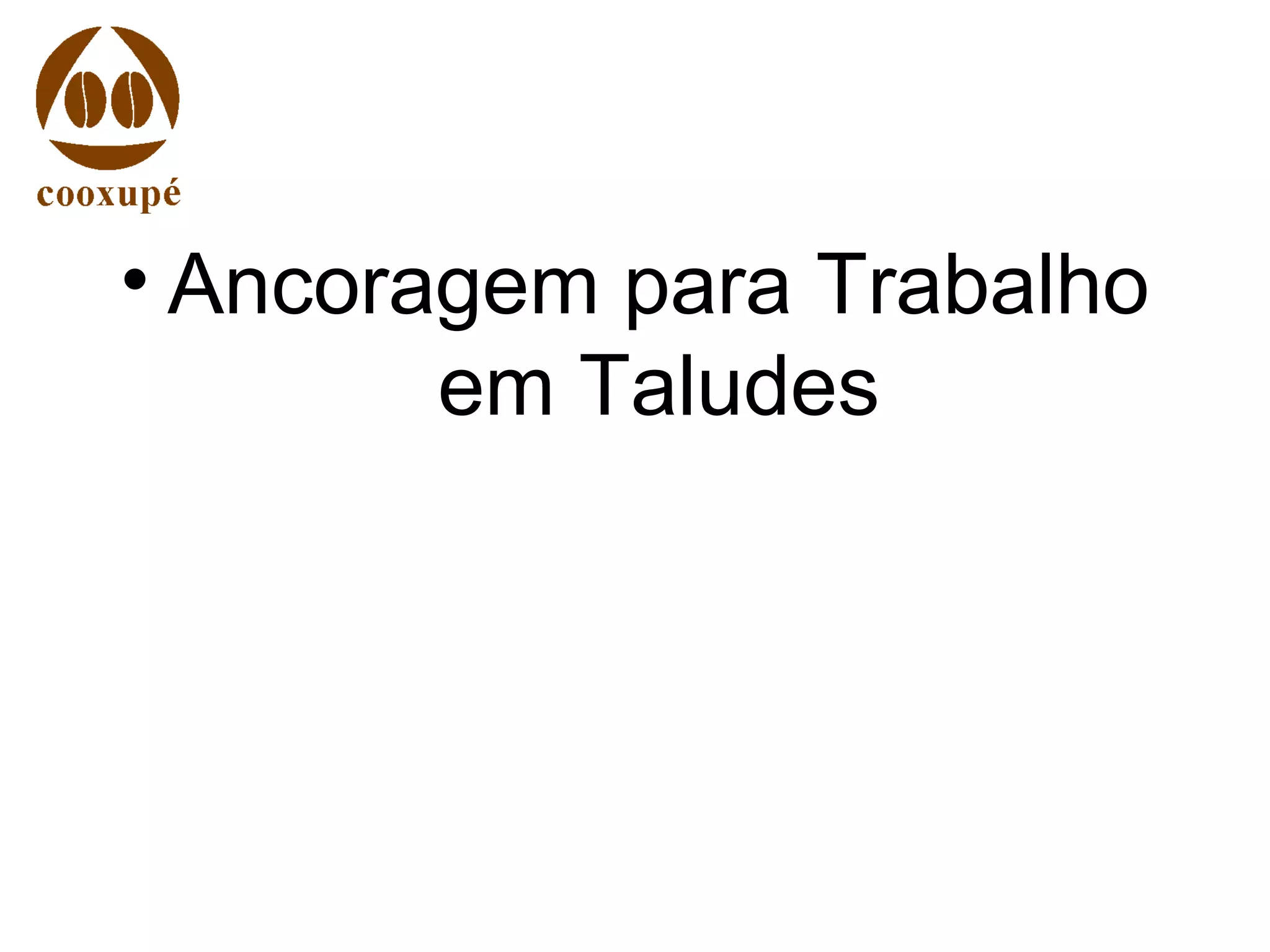 • Ancoragem para Trabalho
em Taludes
 