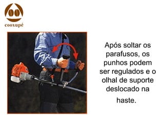 Após soltar os
parafusos, os
punhos podem
ser regulados e o
olhal de suporte
deslocado na
haste.
 