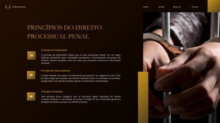 04
05
06
Sullivan Vareiro Contact
About Us
Service
Home
PRINCÍPIOS DO DIREITO
PROCESSUAL PENAL
O princípio da publicidade implica que os atos processuais devem ser, em regra,
públicos, permitindo que a sociedade acompanhe o funcionamento da justiça. No
entanto, existem exceções, como em casos que envolvem menores ou informações
sensíveis.
Princípio da Publicidade
A imparcialidade dos juízes é fundamental para garantir um julgamento justo. Este
princípio exige que os juízes não tenham interesse direto no resultado do processo,
assegurando uma decisão baseada apenas nos elementos apresentados.
Princípio da Imparcialidade
Este princípio busca assegurar que os processos sejam resolvidos em tempo
razoável, evitando a morosidade da justiça. O artigo 20º da Constituição garante a
proteção do direito à justiça e ao devido processo.
Princípio da Rapidez
 