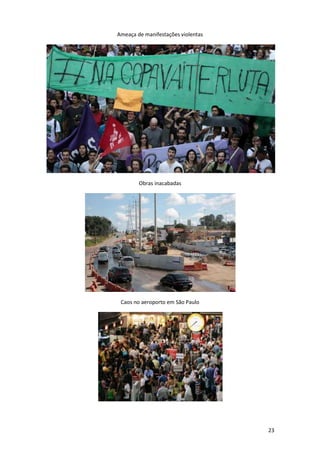 Ameaça de manifestações violentas

Obras inacabadas

Caos no aeroporto em São Paulo

23

 