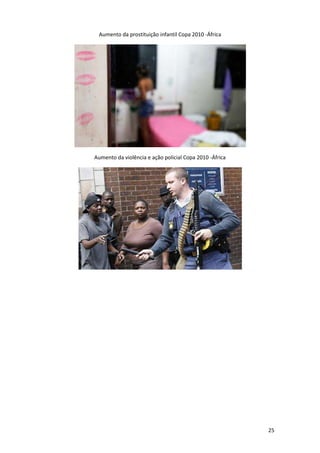 Aumento da prostituição infantil Copa 2010 -África

Aumento da violência e ação policial Copa 2010 -África

25

 