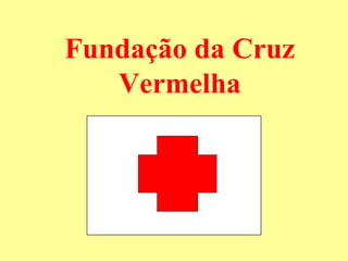 Fundação da Cruz
   Vermelha
 