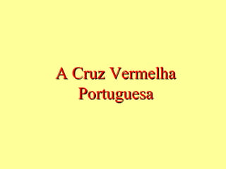 A Cruz Vermelha
   Portuguesa
 