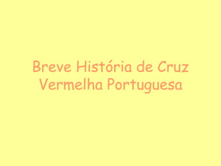 Breve História de Cruz
 Vermelha Portuguesa
 