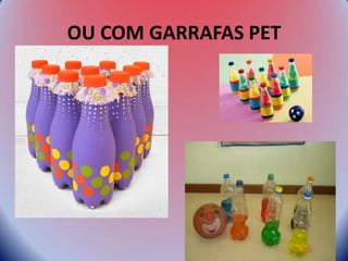 OU COM GARRAFAS PET