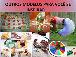 OUTROS MODELOS PARA VOCÊ SE
INSPIRAR ...
