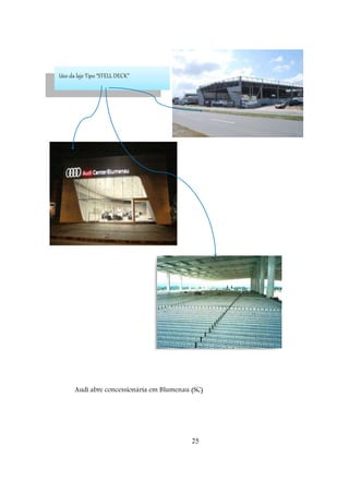 25
Audi abre concessionária em Blumenau (SC)
Uso da laje Tipo “STELL DECK”
 